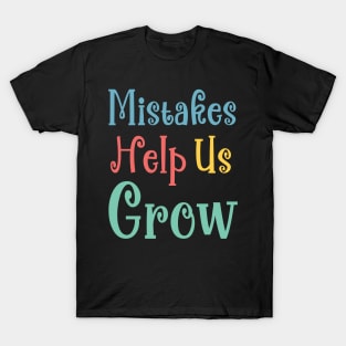 Mistakes Help Us Grow - positive quotes and sayings T-Shirt